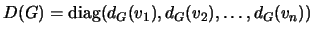 $ D(G)=\diag(d_G(v_1), d_G(v_2),\dots,d_G(v_n))$